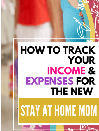 HOW TO TRACK YOUR INCOME AND EXPENSES FOR THE NEW STAY AT HOME MOM