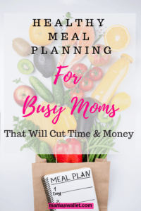 Healthy Meal Planning For Busy Moms That Will Cut Time & Cost On Groceries