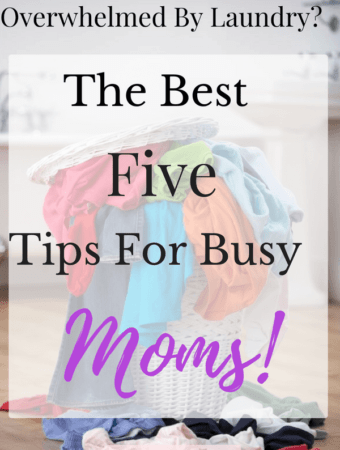 Overwhelmed By Laundry? The Best Five Tips For Busy Moms